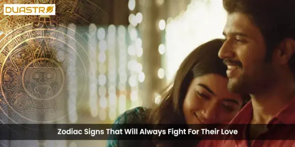 Zodiac Signs That Will Always Fight For Their Love